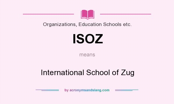 What does ISOZ mean? It stands for International School of Zug