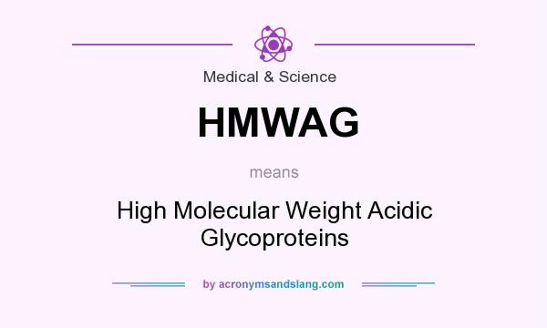 What does HMWAG mean? It stands for High Molecular Weight Acidic Glycoproteins