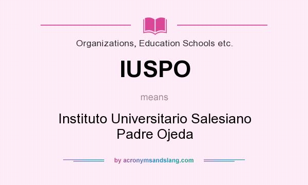 What does IUSPO mean? It stands for Instituto Universitario Salesiano Padre Ojeda