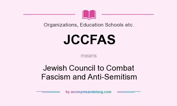 What does JCCFAS mean? It stands for Jewish Council to Combat Fascism and Anti-Semitism