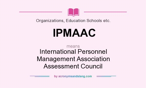 What does IPMAAC mean? It stands for International Personnel Management Association Assessment Council