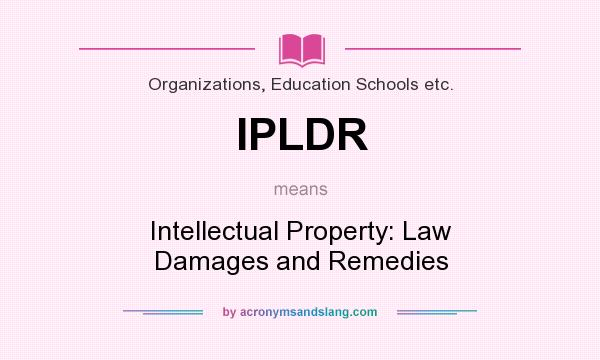 What does IPLDR mean? It stands for Intellectual Property: Law Damages and Remedies