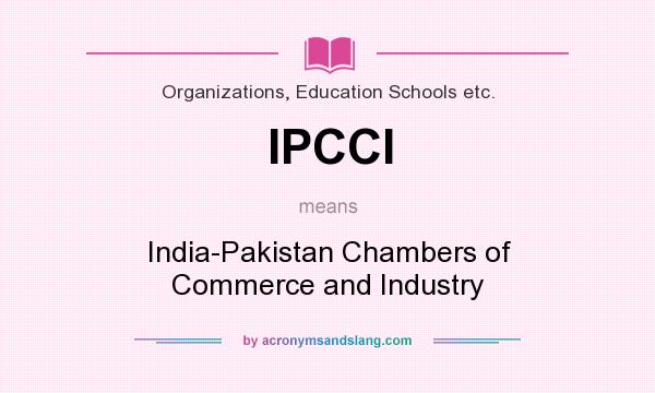 What does IPCCI mean? It stands for India-Pakistan Chambers of Commerce and Industry