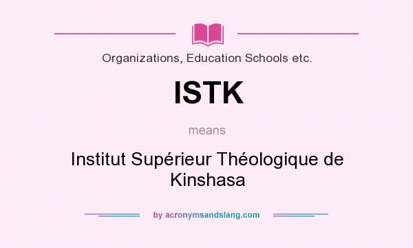 What does ISTK mean? It stands for Institut Supérieur Théologique de Kinshasa