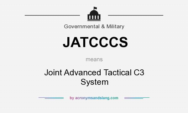 What does JATCCCS mean? It stands for Joint Advanced Tactical C3 System