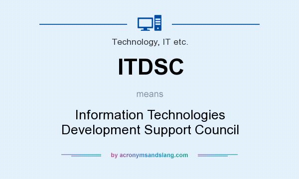 What does ITDSC mean? It stands for Information Technologies Development Support Council