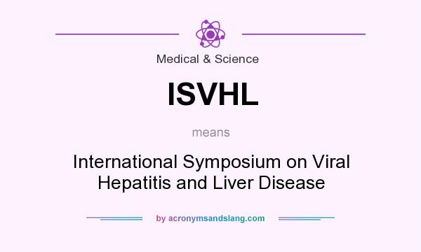 What does ISVHL mean? It stands for International Symposium on Viral Hepatitis and Liver Disease