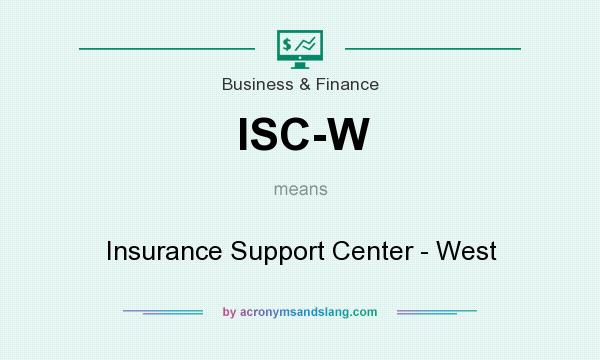What does ISC-W mean? It stands for Insurance Support Center - West
