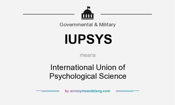 What does IUPSYS mean? It stands for International Union of Psychological Science