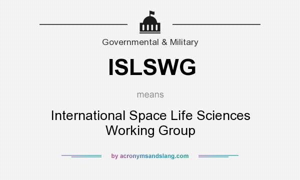 What does ISLSWG mean? It stands for International Space Life Sciences Working Group