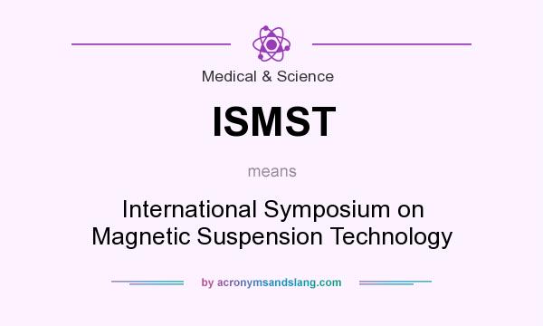 What does ISMST mean? It stands for International Symposium on Magnetic Suspension Technology