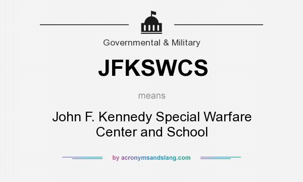 What does JFKSWCS mean? It stands for John F. Kennedy Special Warfare Center and School