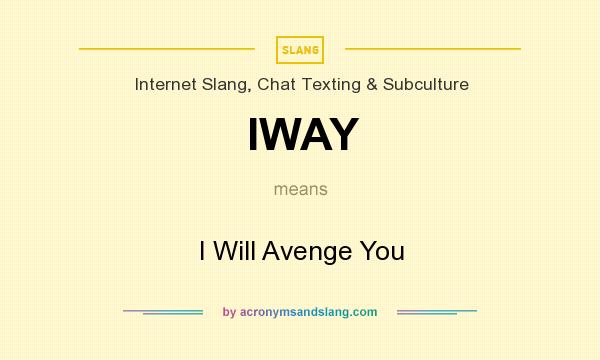 What does IWAY mean? It stands for I Will Avenge You