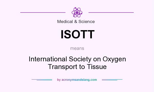 What does ISOTT mean? It stands for International Society on Oxygen Transport to Tissue