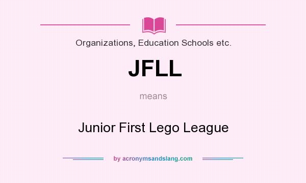 What does JFLL mean? It stands for Junior First Lego League