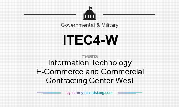What does ITEC4-W mean? It stands for Information Technology E-Commerce and Commercial Contracting Center West