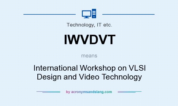 What does IWVDVT mean? It stands for International Workshop on VLSI Design and Video Technology