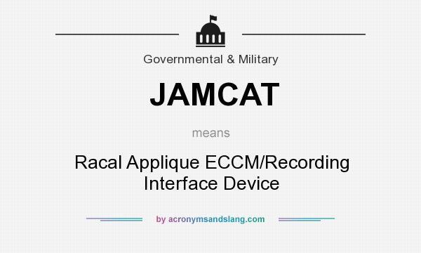 What does JAMCAT mean? It stands for Racal Applique ECCM/Recording Interface Device
