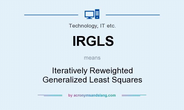 What does IRGLS mean? It stands for Iteratively Reweighted Generalized Least Squares