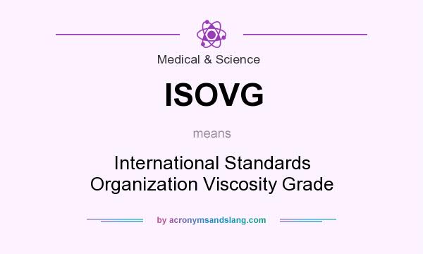 What does ISOVG mean? It stands for International Standards Organization Viscosity Grade