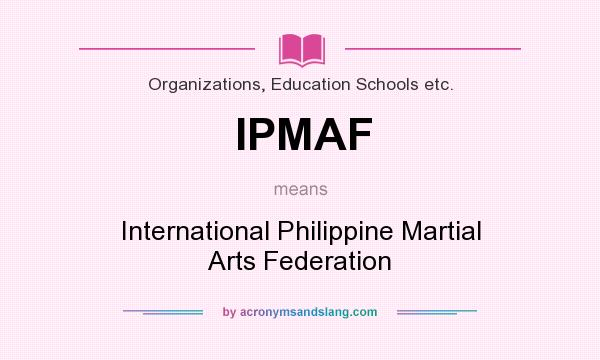What does IPMAF mean? It stands for International Philippine Martial Arts Federation
