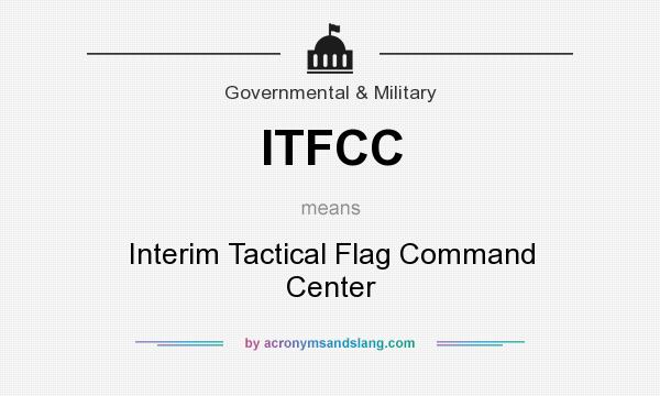What does ITFCC mean? It stands for Interim Tactical Flag Command Center