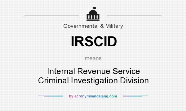 What does IRSCID mean? It stands for Internal Revenue Service Criminal Investigation Division