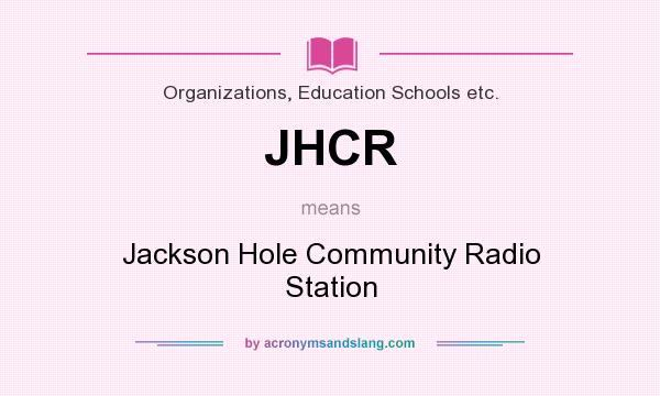 What does JHCR mean? It stands for Jackson Hole Community Radio Station