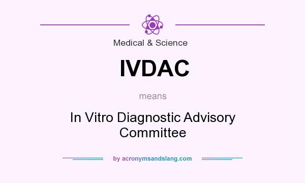 What does IVDAC mean? It stands for In Vitro Diagnostic Advisory Committee