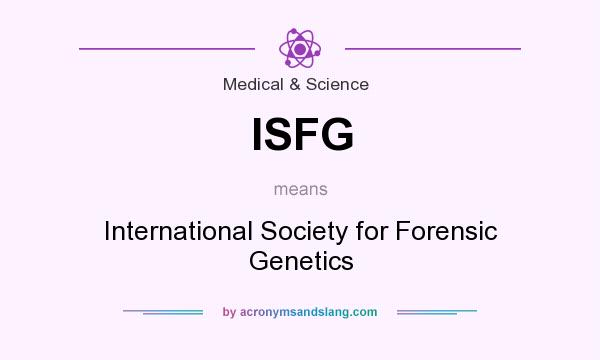 What does ISFG mean? It stands for International Society for Forensic Genetics