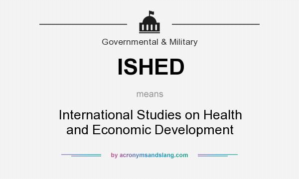 What does ISHED mean? It stands for International Studies on Health and Economic Development