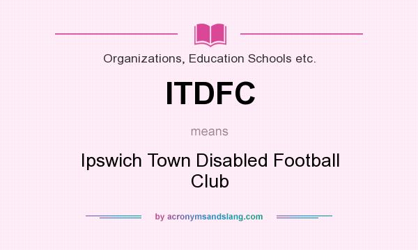 What does ITDFC mean? It stands for Ipswich Town Disabled Football Club