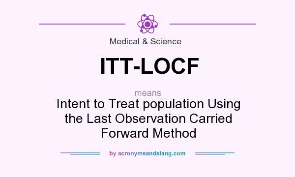 What does ITT-LOCF mean? It stands for Intent to Treat population Using the Last Observation Carried Forward Method