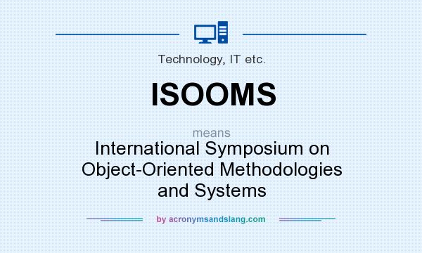 What does ISOOMS mean? It stands for International Symposium on Object-Oriented Methodologies and Systems