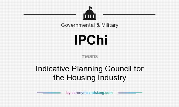 What does IPChi mean? It stands for Indicative Planning Council for the Housing Industry