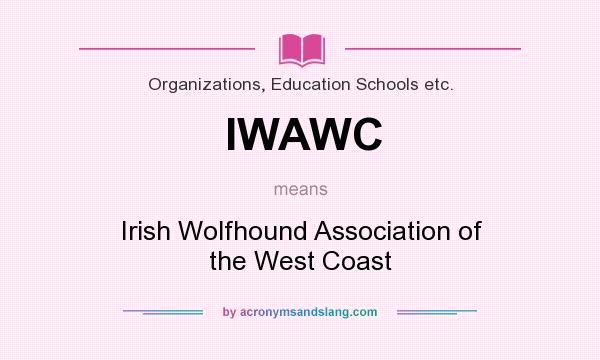 What does IWAWC mean? It stands for Irish Wolfhound Association of the West Coast