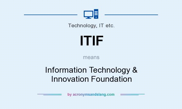 What does ITIF mean? It stands for Information Technology & Innovation Foundation