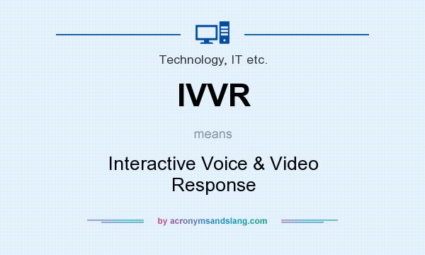 What does IVVR mean? It stands for Interactive Voice & Video Response