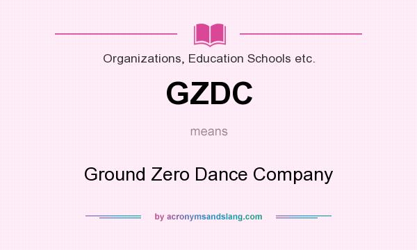 What does GZDC mean? It stands for Ground Zero Dance Company