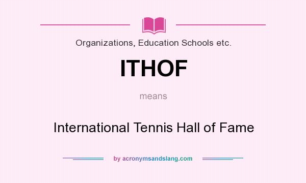 What does ITHOF mean? It stands for International Tennis Hall of Fame