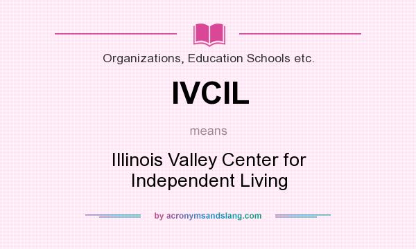 What does IVCIL mean? It stands for Illinois Valley Center for Independent Living
