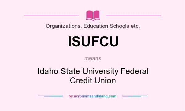 What does ISUFCU mean? It stands for Idaho State University Federal Credit Union