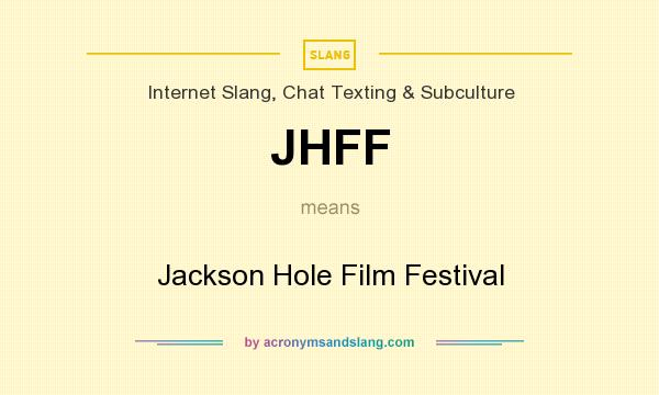 What does JHFF mean? It stands for Jackson Hole Film Festival