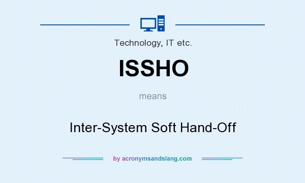 What does ISSHO mean? It stands for Inter-System Soft Hand-Off
