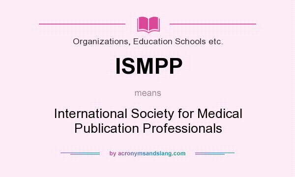 What does ISMPP mean? It stands for International Society for Medical Publication Professionals