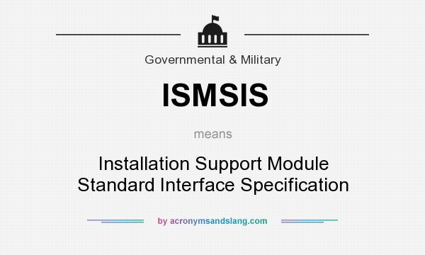 What does ISMSIS mean? It stands for Installation Support Module Standard Interface Specification