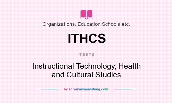 What does ITHCS mean? It stands for Instructional Technology, Health and Cultural Studies