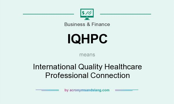 What does IQHPC mean? It stands for International Quality Healthcare Professional Connection