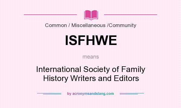 What does ISFHWE mean? It stands for International Society of Family History Writers and Editors
