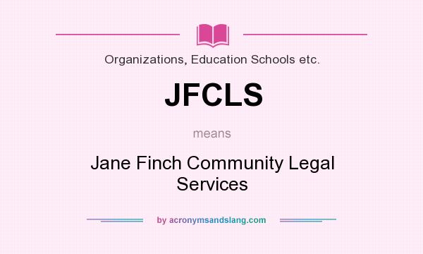 What does JFCLS mean? It stands for Jane Finch Community Legal Services